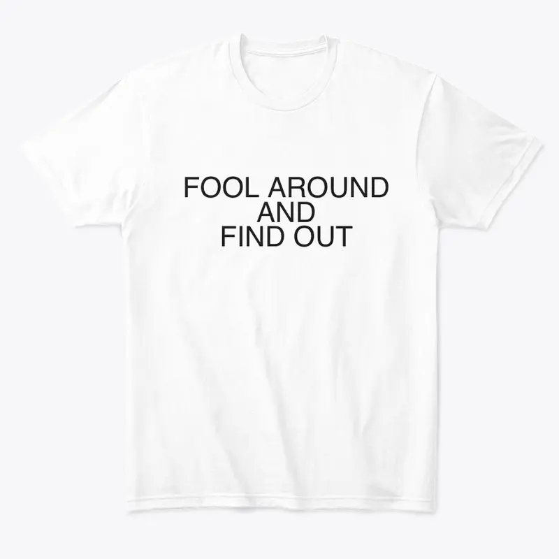 Fool Around and Find Out