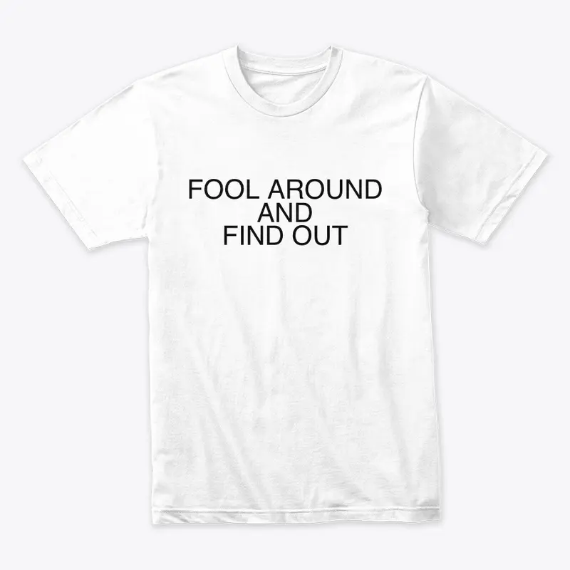 Fool Around and Find Out